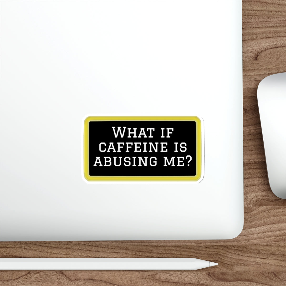 What If Caffeine Is Abusing Me Sticker