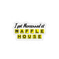 I Got Narcanned At Waffle House Sticker