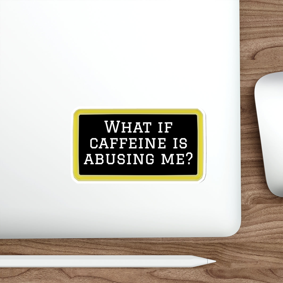 What If Caffeine Is Abusing Me Sticker