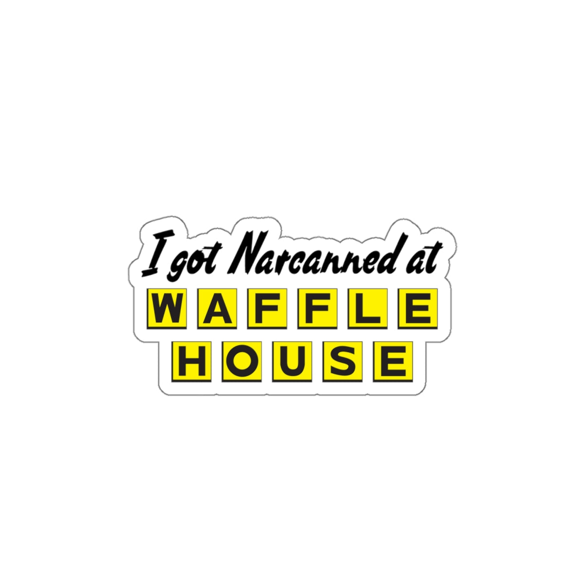 I Got Narcanned At Waffle House Sticker