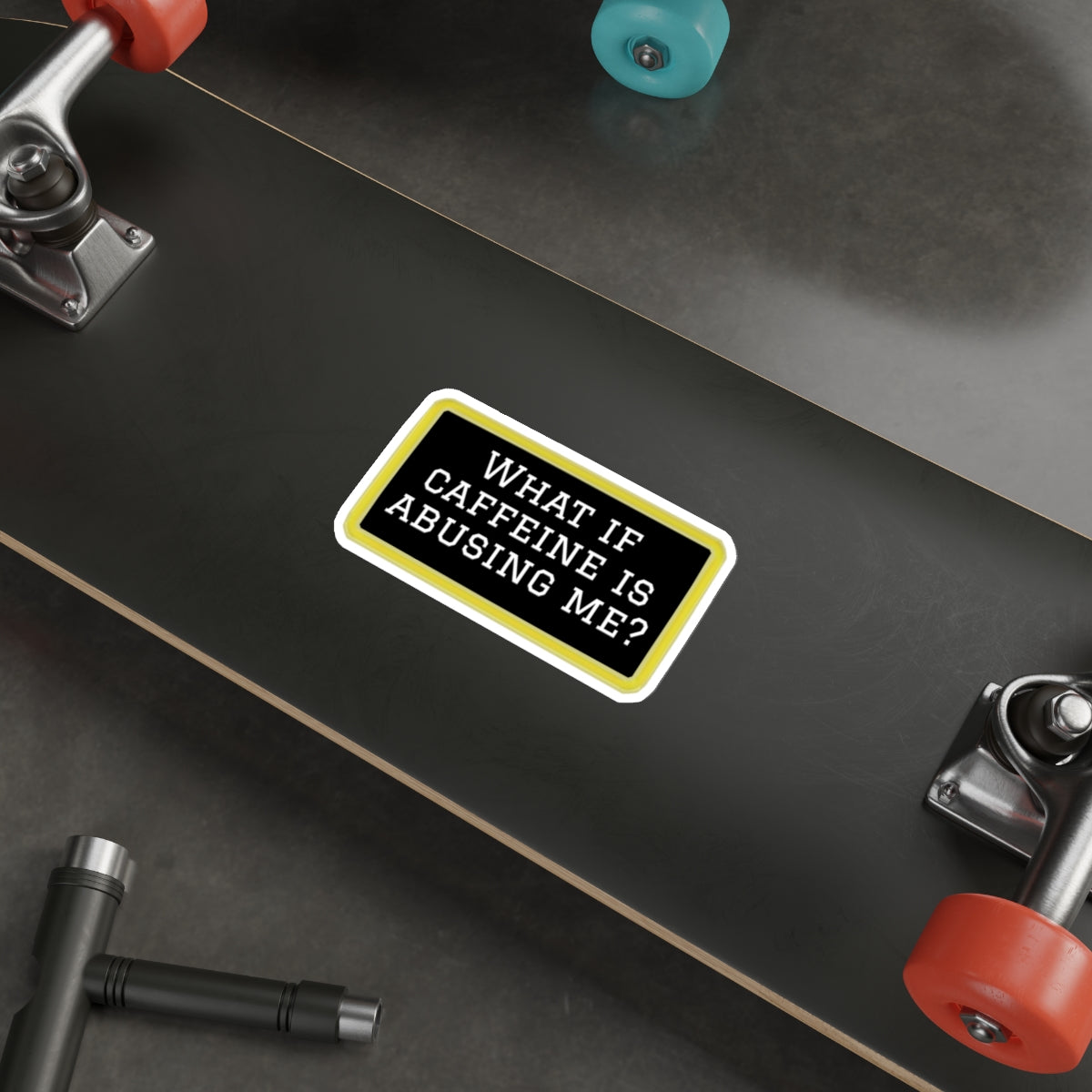 What If Caffeine Is Abusing Me Sticker